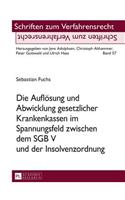 Aufloesung und Abwicklung gesetzlicher Krankenkassen im Spannungsfeld zwischen dem SGB V und der Insolvenzordnung