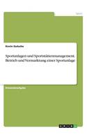 Sportanlagen und Sportstättenmanagement. Betrieb und Vermarktung einer Sportanlage