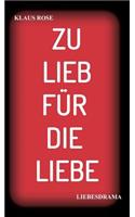 Zu Lieb Für Die Liebe