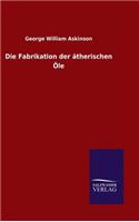 Fabrikation der ätherischen Öle