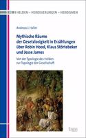 Mythische Raume Der Gesetzlosigkeit in Erzahlungen Uber Robin Hood, Klaus Stortebeker Und Jesse James