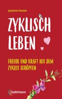 Zyklisch leben: Freude und Kraft aus dem Zyklus schopfen