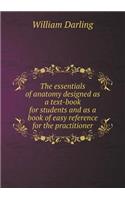 The essentials of anatomy designed as a text-book for students and as a book of easy reference for the practitioner: (English)