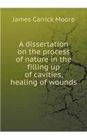 A Dissertation on the Process of Nature in the Filling Up of Cavities, Healing of Wounds
