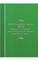 Des P. Cornelius Tacitus Werke Lateinisch mit deutscher Uebersetzung und erläuternden Anmerkungen. Band 1