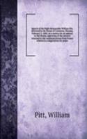 Speech of the Right Honourable William Pitt, delivered in the House of Commons, Monday, February 3, 1800, on a motion for an address to the throne, approving of the answers returned to the communications from France relative to a negociation for pe
