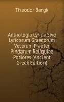 Anthologia Lyrica Sive Lyricorum Graecorum Veterum Praeter Pindarum Reliquiae Potiores (Ancient Greek Edition)