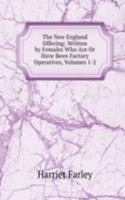 New England Offering: Written by Females Who Are Or Have Been Factory Operatives, Volumes 1-2