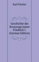 Geschichte des Kreuzzugs kaiser Friedrich I. (German Edition)