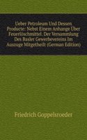 Ueber Petroleum Und Dessen Producte: Nebst Einem Anhange Uber Feuerloschmittel. Der Versammlung Des Basler Gewerbevereins Im Auszuge Mitgetheilt (German Edition)