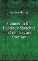 Summer in the Hebrides: Sketches in Colonsay and Oronsay