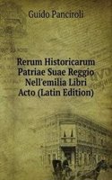 Rerum Historicarum Patriae Suae Reggio Nell'emilia Libri Acto (Latin Edition)