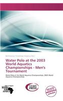 Water Polo at the 2003 World Aquatics Championships - Men's Tournament: (English)
