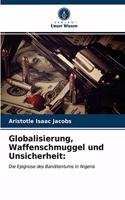 Globalisierung, Waffenschmuggel und Unsicherheit