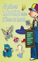 Mi primer Larousse de los ¿como se hace? / My Fisrt Larousse o How is it Done?