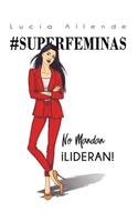 #SUPERFÉMINAS..no mandan, ¡lideran! EDICIÓN ESPECIAL