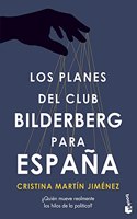 Los planes del Club Bilderberg para Espana: Â¿Quien ha tomado realmente las decisiones politicas mas importantes en las ultimas cuatro decadas?