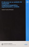 El discurso en su contexto de realizacion: Linguistica pragmatica, argumentacion y cortesia