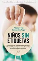 Ninos sin etiquetas: Como fomentar que tus hijos tengan una infancia feliz sin limitaciones ni prejuicios