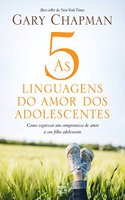 As 5 linguagens do amor dos adolescentes: Como expressar um compromisso de amor a seu filho adolescente