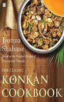 The Classic Konkan Cookbook: Based on the Original Recipes of Narayani Nayak