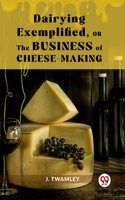 Dairying Exemplified,or the Business of Cheese-Making