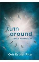Turn Around Your Emotions