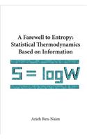 Farewell to Entropy, A: Statistical Thermodynamics Based on Information