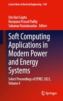 Soft Computing Applications in Modern Power and Energy Systems: Select Proceedings of Eprec 2023, Volume 4