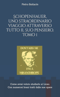 Schopenhauer, uno straordinario viaggio attraverso tutto il suo pensiero. Tomo 1