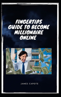 Fingertips Guide to Become Millionaire Online