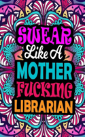 Swear Like a Mother Fucking Librarian: A Swear Word Coloring Book For Swearing Like A Librarian Relaxation & Art Therapy - Presents For Librarian