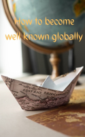 How to become well known globally