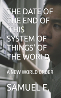 Date of the End of 'This System of Things' of the World: A New World Order
