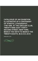Catalogue of an Exhibition Illustrative of a Centenary of Atristic Lithography, 1796-1896, at the Grolier Club, Twenty-Nine East Thirty-Second Street,