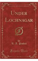 Under Lochnagar (Classic Reprint)