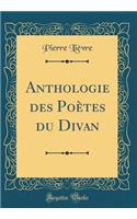 Anthologie des Poètes du Divan (Classic Reprint)