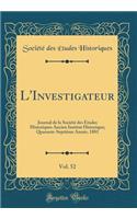 L'Investigateur, Vol. 52: Journal de la Sociï¿½tï¿½ Des ï¿½tudes Historiques Ancien Institut Historique; Quarante-Septiï¿½me Annï¿½e, 1881 (Classic Reprint): Journal de la Sociï¿½tï¿½ Des ï¿½tudes Historiques Ancien Institut Historique; Quarante-Septiï¿½me Annï¿½e, 1881 (Classic Reprint)