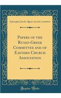 Papers of the Russo-Greek Committee and of Eastern Church Association (Classic Reprint)