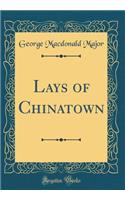 Lays of Chinatown (Classic Reprint)