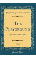 The Playground, Vol. 21: April, 1927 to March, 1928 (Classic Reprint): April, 1927 to March, 1928 (Classic Reprint)