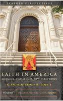 Faith in America: Changes, Challenges, New Directions, Organized Religion Today, Volume 1