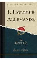 L'Horreur Allemande (Classic Reprint)