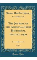 The Journal of the American-Irish Historical Society, 1900, Vol. 3 (Classic Reprint)