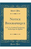 Notice Biographique: S. E. Le Cardinal Taschereau, Archevêque de Québec (Classic Reprint)