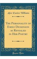 The Personality of Emily Dickinson as Revealed in Her Poetry (Classic Reprint)