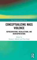 Conceptualizing Mass Violence: Representations, Recollections, and Reinterpretations(Mass Violence in Modern History)