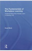 The Fundamentals of Workplace Learning: Understanding How People Learn in Working Life