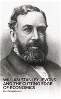 William Stanley Jevons and the Cutting Edge of Economics