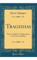 Tragedias: Texto CatalÃ¡n Y Traducciones En Verso Castellano (Classic Reprint)